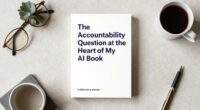 The Accountability Question At The Heart Of My AI Book